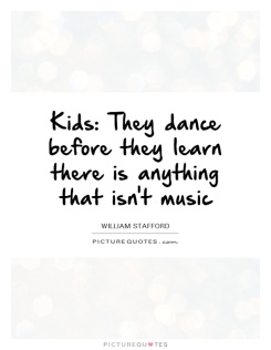 kids-they-dance-before-they-learn-there-is-anything-that-isnt-music-quote-1
